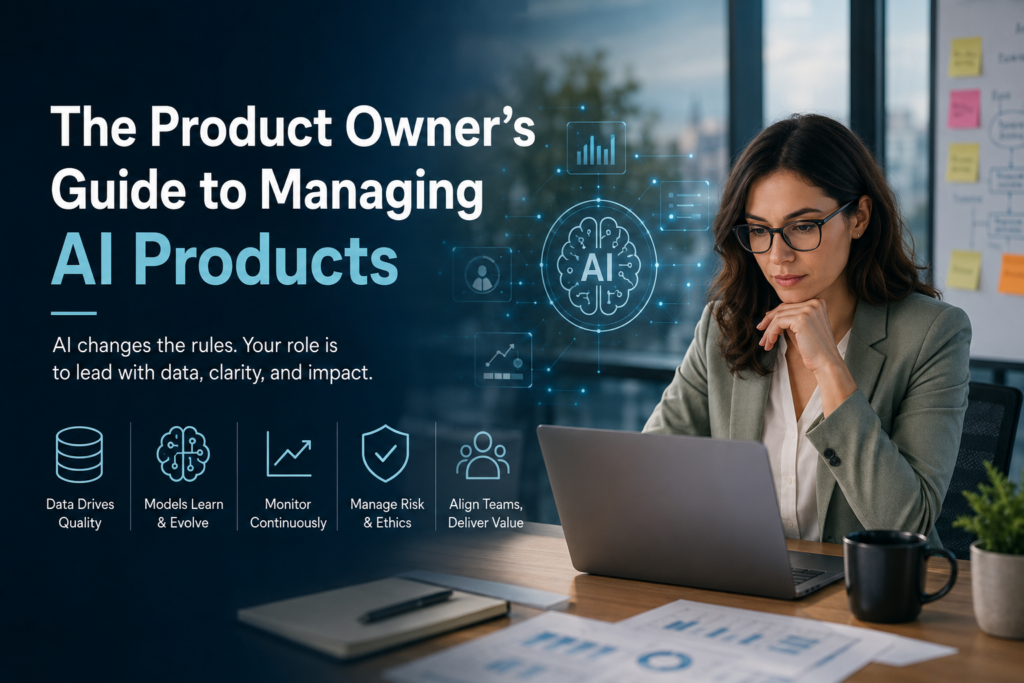 Learn how Product Owners can successfully manage AI products, handle data, measure model performance, balance ethics and risk, and deliver real business value with Artificial Intelligence.